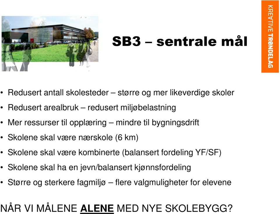 nærskole (6 km) Skolene skal være kombinerte (balansert fordeling YF/SF) Skolene skal ha en