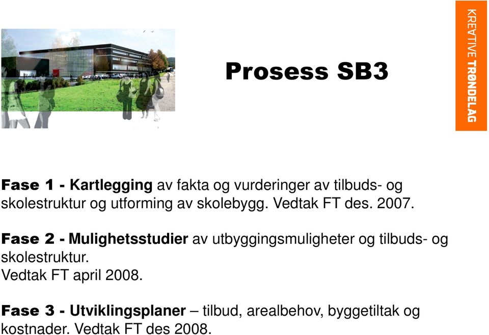 Fase 2 - Mulighetsstudier av utbyggingsmuligheter og tilbuds- og skolestruktur.