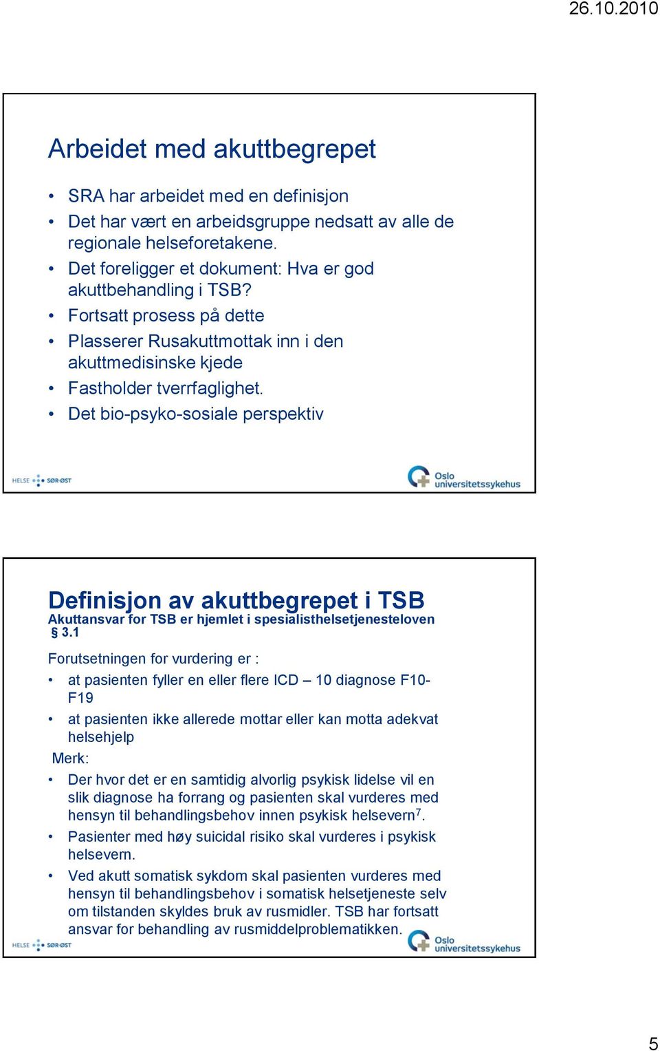 Det bio-psyko-sosiale perspektiv Definisjon av akuttbegrepet i TSB Akuttansvar for TSB er hjemlet i spesialisthelsetjenesteloven 3.