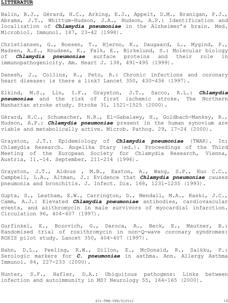 : Molecular biology of Chlamydia pneumoniae surface proteins and their role in immunopathogenicity. Am. Heart J. 138, 491495 (1999). Danesh, J., Collins, R., Peto, R.