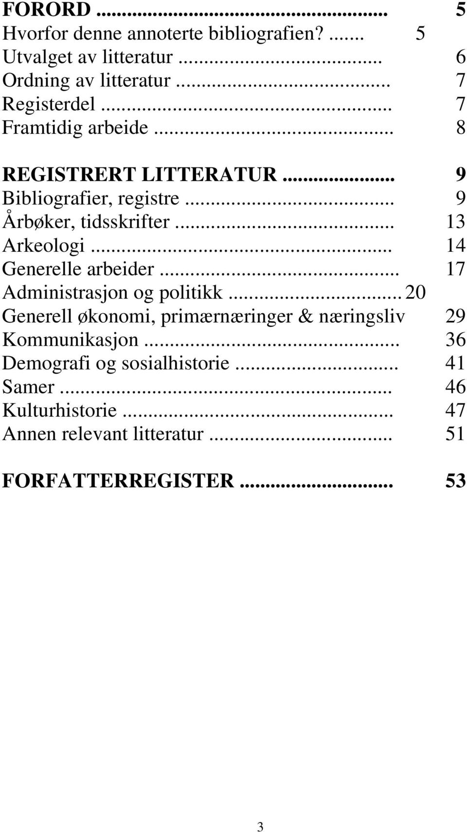 .. 14 Generelle arbeider... 17 Administrasjon og politikk... 20 Generell økonomi, primærnæringer & næringsliv 29 Kommunikasjon.