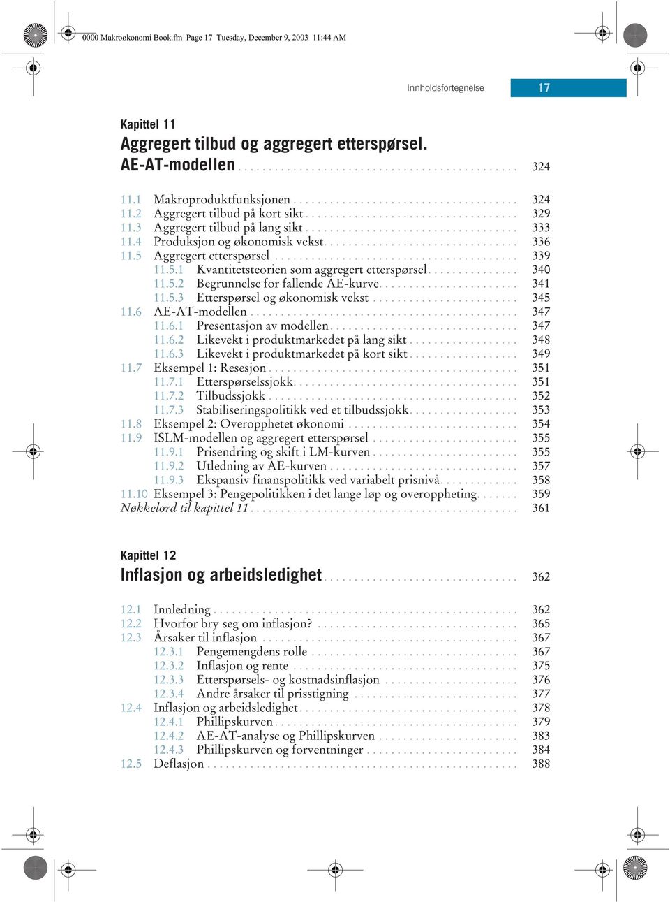 4 Produksjon og økonomisk vekst................................ 336 11.5 Aggregert etterspørsel........................................ 339 11.5.1 Kvantitetsteorien som aggregert etterspørsel............... 340 11.