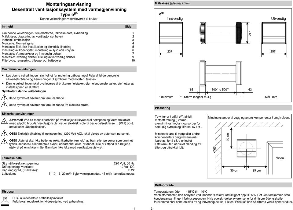 Innstilng av kodebryter, montering av lysdiode i bryter 6 Montasje: Varmeveksler og innvendig deksel 7 Montasje: utvendig deksel, lukking av innvendig deksel 9 Filterbytte, rengjøring, tilleggs- og