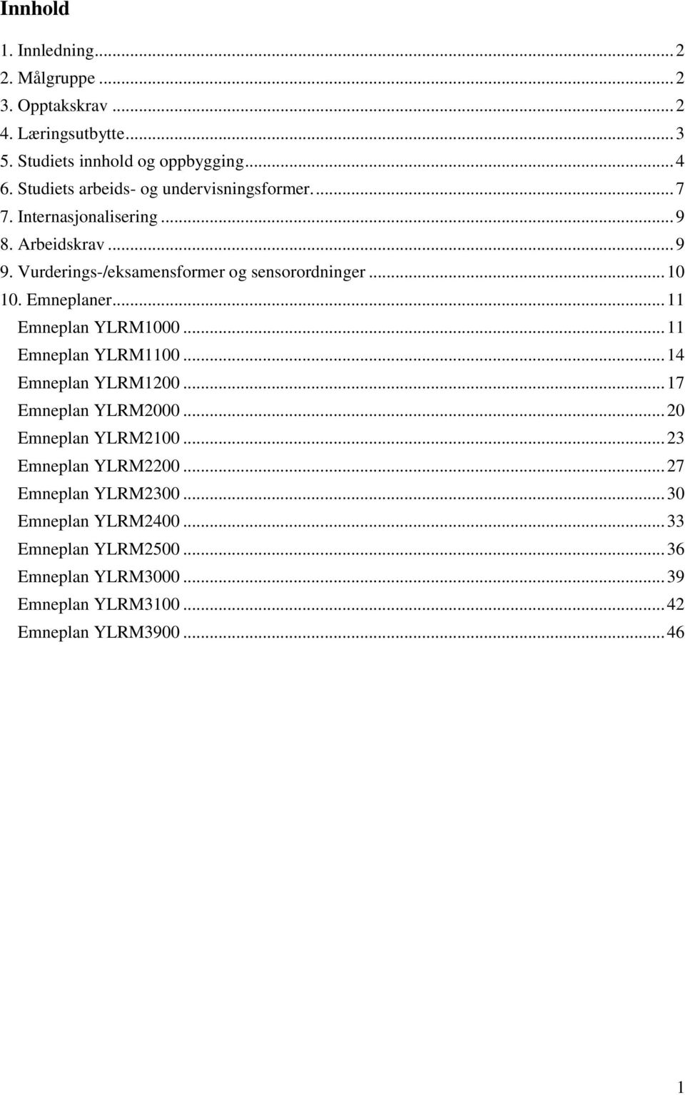 .. 10 10. Emneplaner... 11 Emneplan YLRM1000... 11 Emneplan YLRM1100... 14 Emneplan YLRM1200... 17 Emneplan YLRM2000... 20 Emneplan YLRM2100.