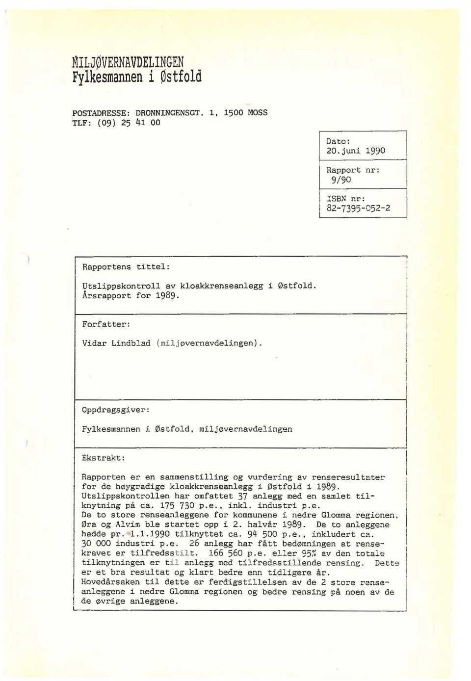 Oppdragsgiver: Fylkesmannen i Østfold, miljøvernavdelingen Ekstrakt: Rapporten er en sammenstilling og vurdering av renseresultater for de høygradige kloakkrenseanlegg i Østfold i 1989.