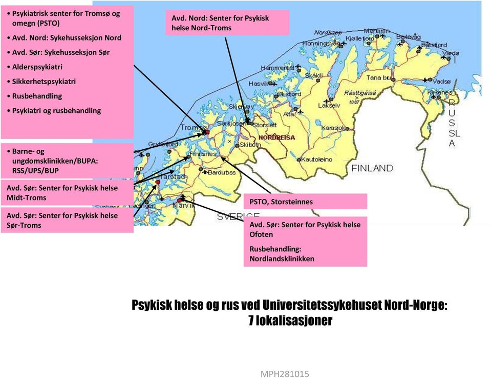 Nord: Senter for Psykisk helse Nord-Troms Barne- og ungdomsklinikken/bupa: RSS/UPS/BUP Avd.