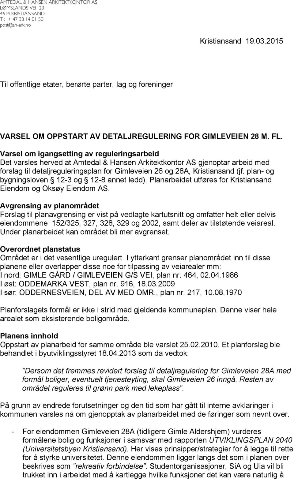 Varsel om igangsetting av reguleringsarbeid Det varsles herved at Amtedal & Hansen Arkitektkontor AS gjenoptar arbeid med forslag til detaljreguleringsplan for Gimleveien 26 og 28A, Kristiansand (jf.