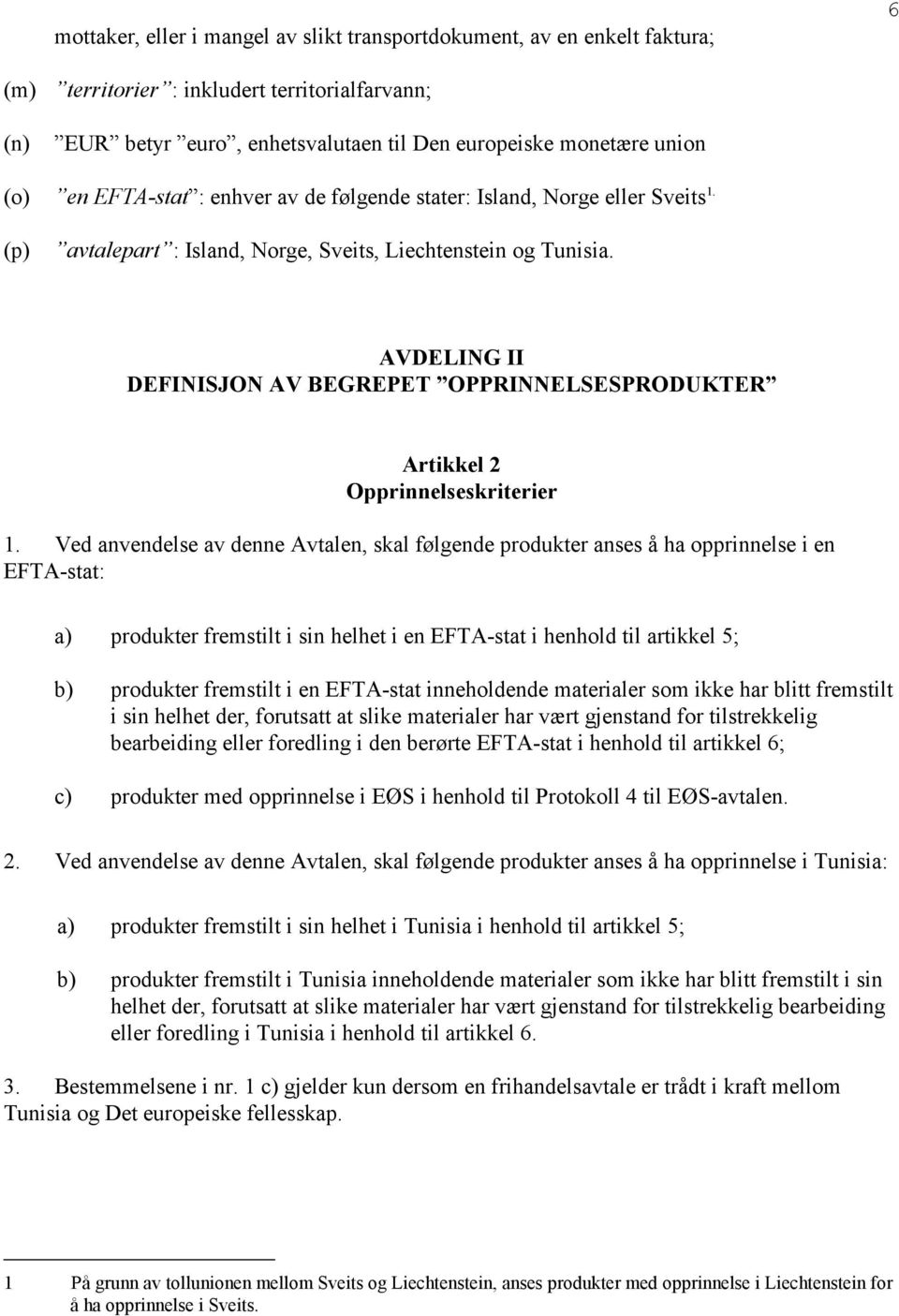 AVDELING II DEFINISJON AV BEGREPET OPPRINNELSESPRODUKTER Artikkel 2 Opprinnelseskriterier 1.