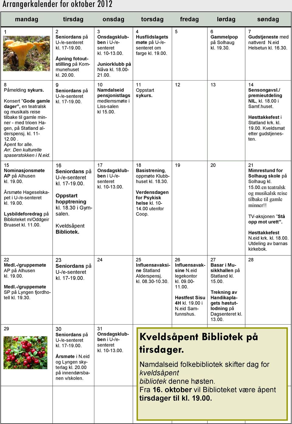 Konsert Gode gamle dager, en teatralsk og musikals reise tilbake til gamle minner - med trioen Hagen, på Statland alderspensj. kl. 11-12.00. Åpent for alle. Arr. Den kulturelle spaserstokken i N.eid.