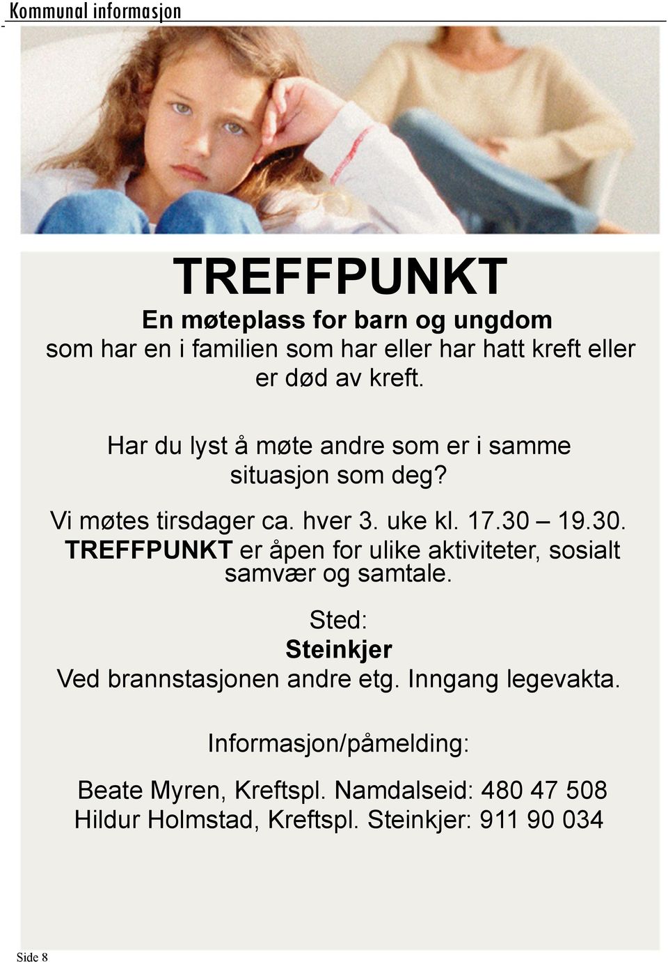 19.30. TREFFPUNKT er åpen for ulike aktiviteter, sosialt samvær og samtale. Sted: Steinkjer Ved brannstasjonen andre etg.