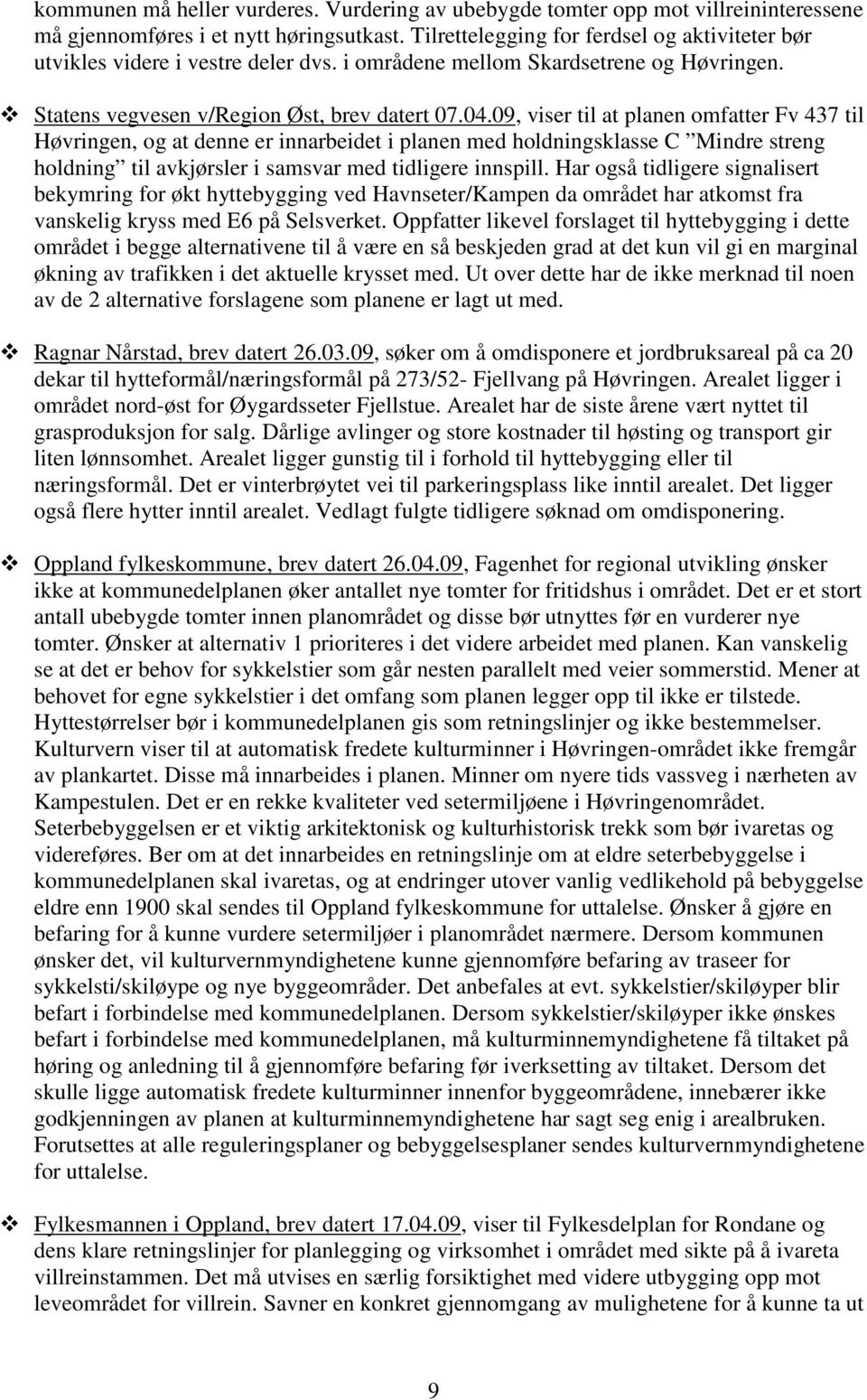 09, viser til at planen omfatter Fv 437 til Høvringen, og at denne er innarbeidet i planen med holdningsklasse C Mindre streng holdning til avkjørsler i samsvar med tidligere innspill.