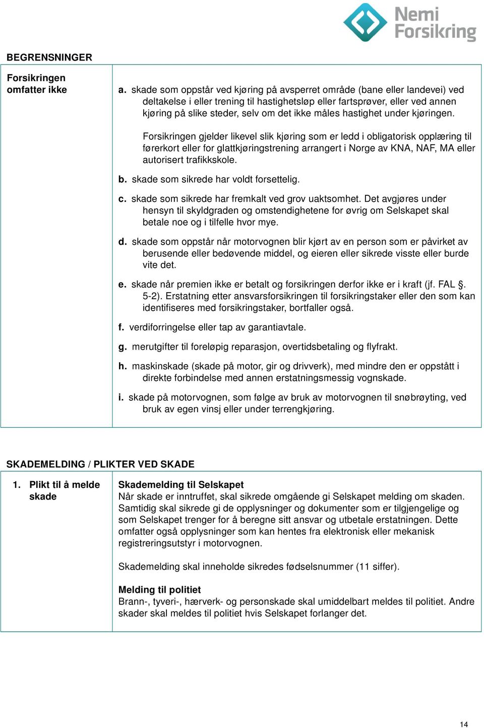 måles hastighet under kjøringen.