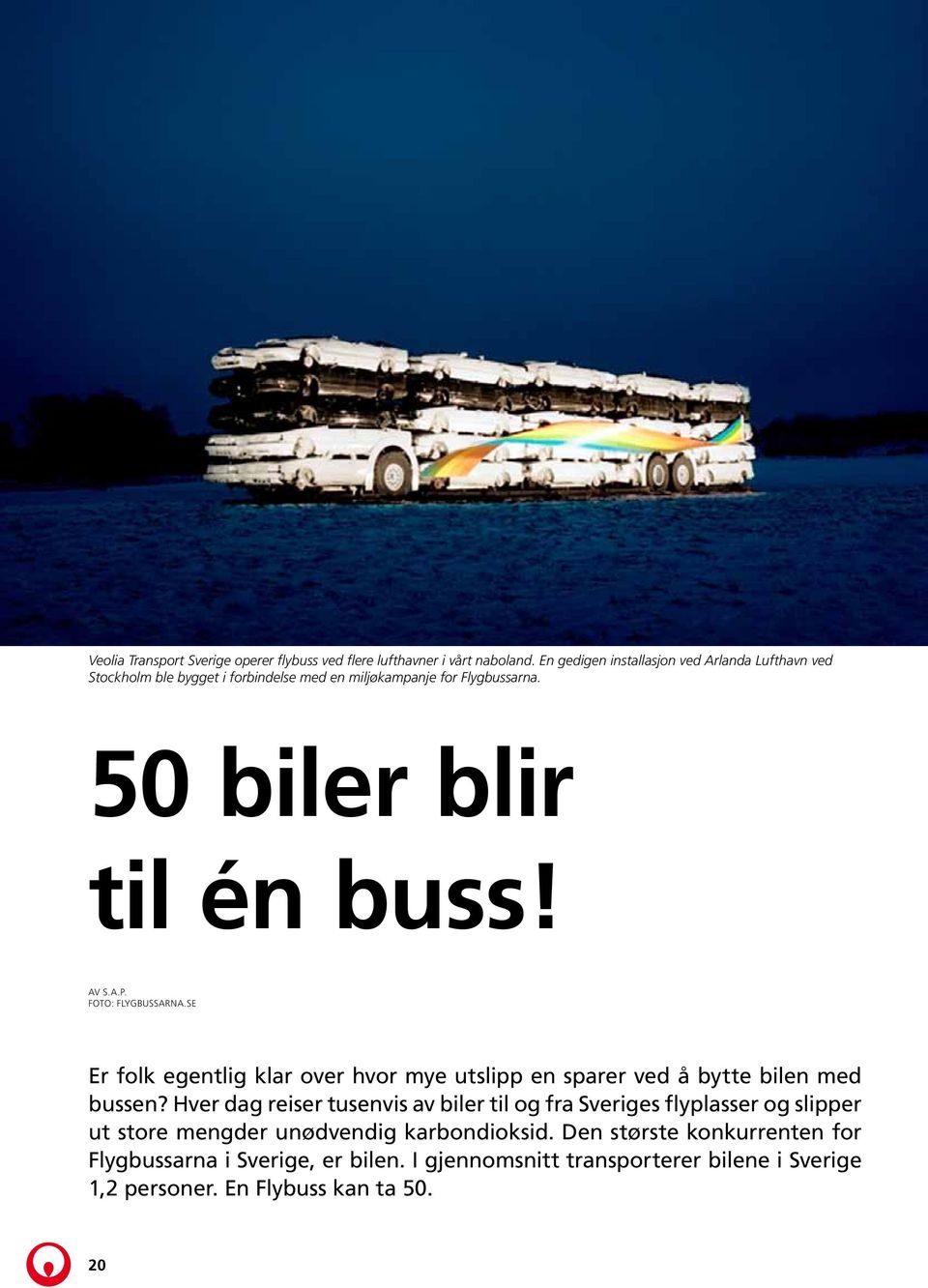 En gedigen installasjon ved Arlanda Lufthavn ved Stockholm ble bygget i forbindelse med en miljøkampanje for Flygbussarna. 50 biler blir til én buss! Av S.A.P. Foto: flygbussarna.