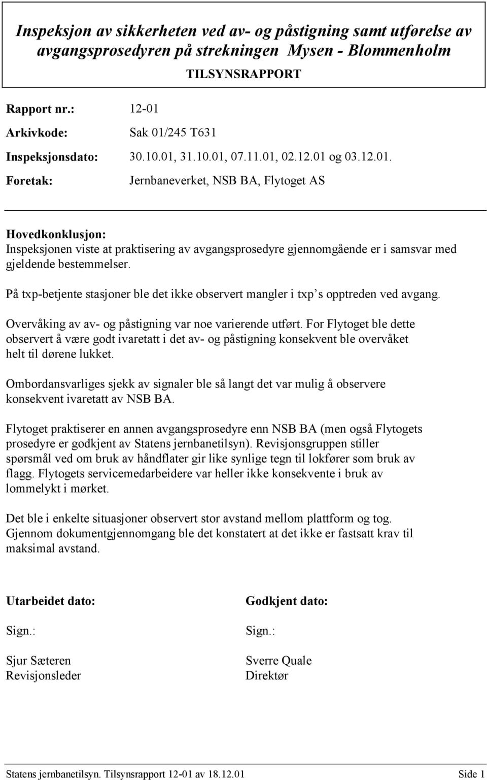 På txp-betjente stasjoner ble det ikke observert mangler i txp s opptreden ved avgang. Overvåking av av- og påstigning var noe varierende utført.