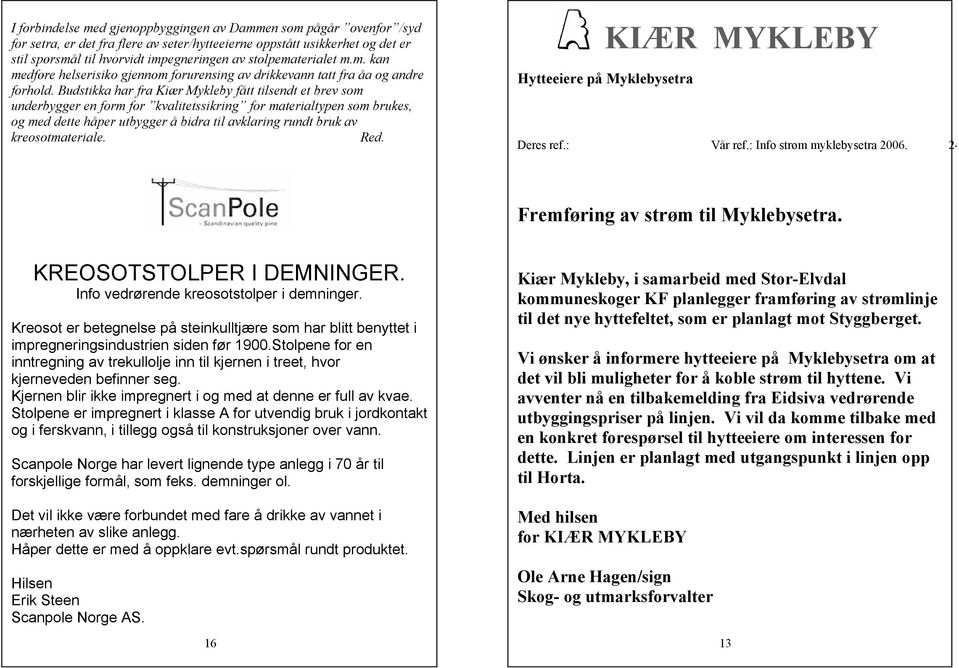 Budstikka har fra Kiær Mykleby fått tilsendt et brev som underbygger en form for kvalitetssikring for materialtypen som brukes, og med dette håper utbygger å bidra til avklaring rundt bruk av