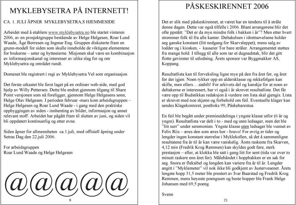 Gruppen diskuterte fram en grunn-modell for siden som skulle inneholde de viktigste elementene for brukerne seter og hytteeierne.