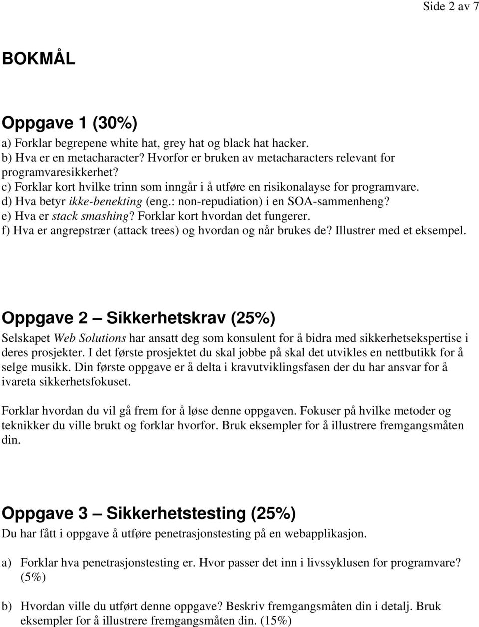 Forklar kort hvordan det fungerer. f) Hva er angrepstrær (attack trees) og hvordan og når brukes de? Illustrer med et eksempel.