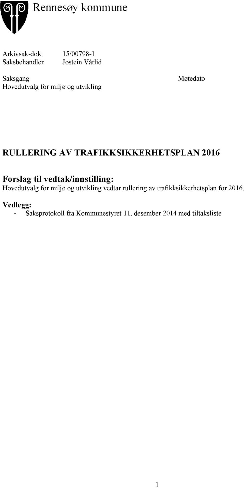 Møtedato RULLERING AV TRAFIKKSIKKERHETSPLAN 2016 Forslag til vedtak/innstilling: