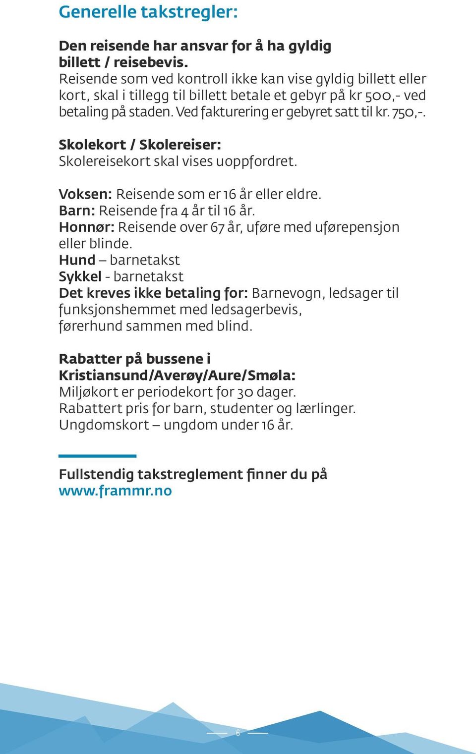 Skolekort / Skolereiser: Skolereisekort skal vises uoppfordret. Voksen: Reisende som er 16 år eller eldre. Barn: Reisende fra 4 år til 16 år.