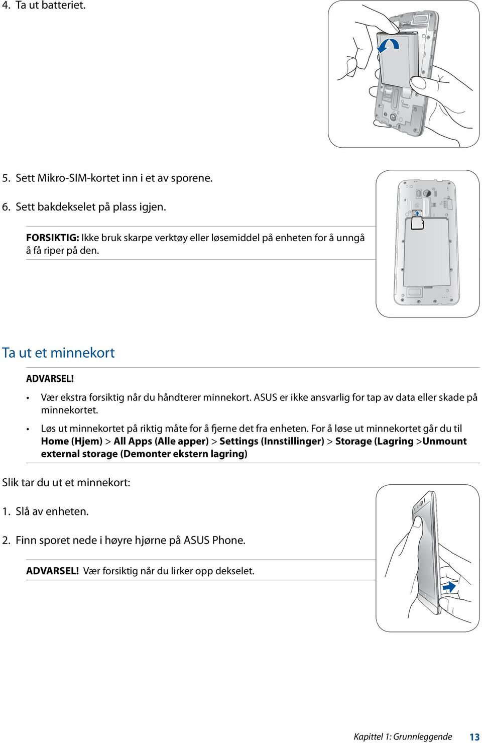 ASUS er ikke ansvarlig for tap av data eller skade på minnekortet. Løs ut minnekortet på riktig måte for å fjerne det fra enheten.