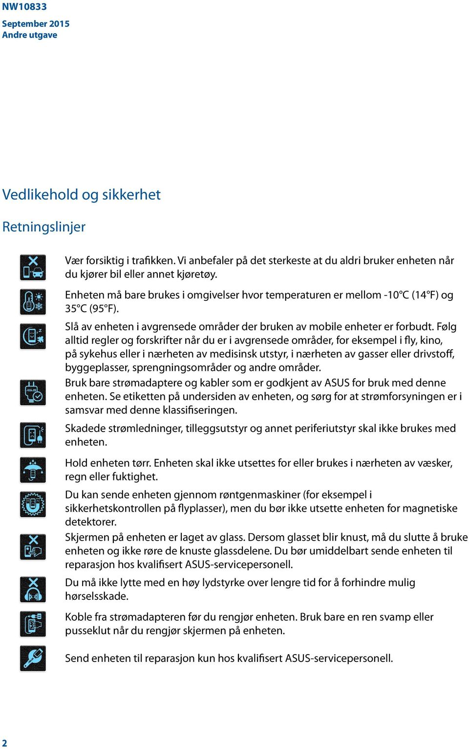 Følg alltid regler og forskrifter når du er i avgrensede områder, for eksempel i fly, kino, på sykehus eller i nærheten av medisinsk utstyr, i nærheten av gasser eller drivstoff, byggeplasser,