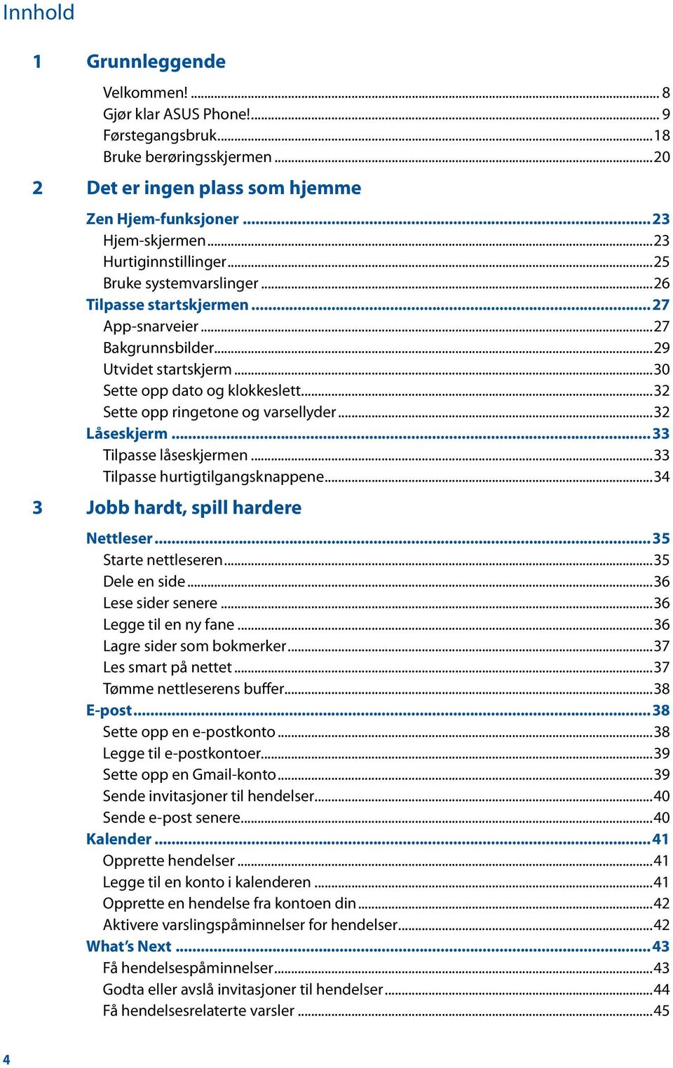 ..32 Sette opp ringetone og varsellyder...32 Låseskjerm...33 Tilpasse låseskjermen...33 Tilpasse hurtigtilgangsknappene...34 3 Jobb hardt, spill hardere Nettleser...35 Starte nettleseren.