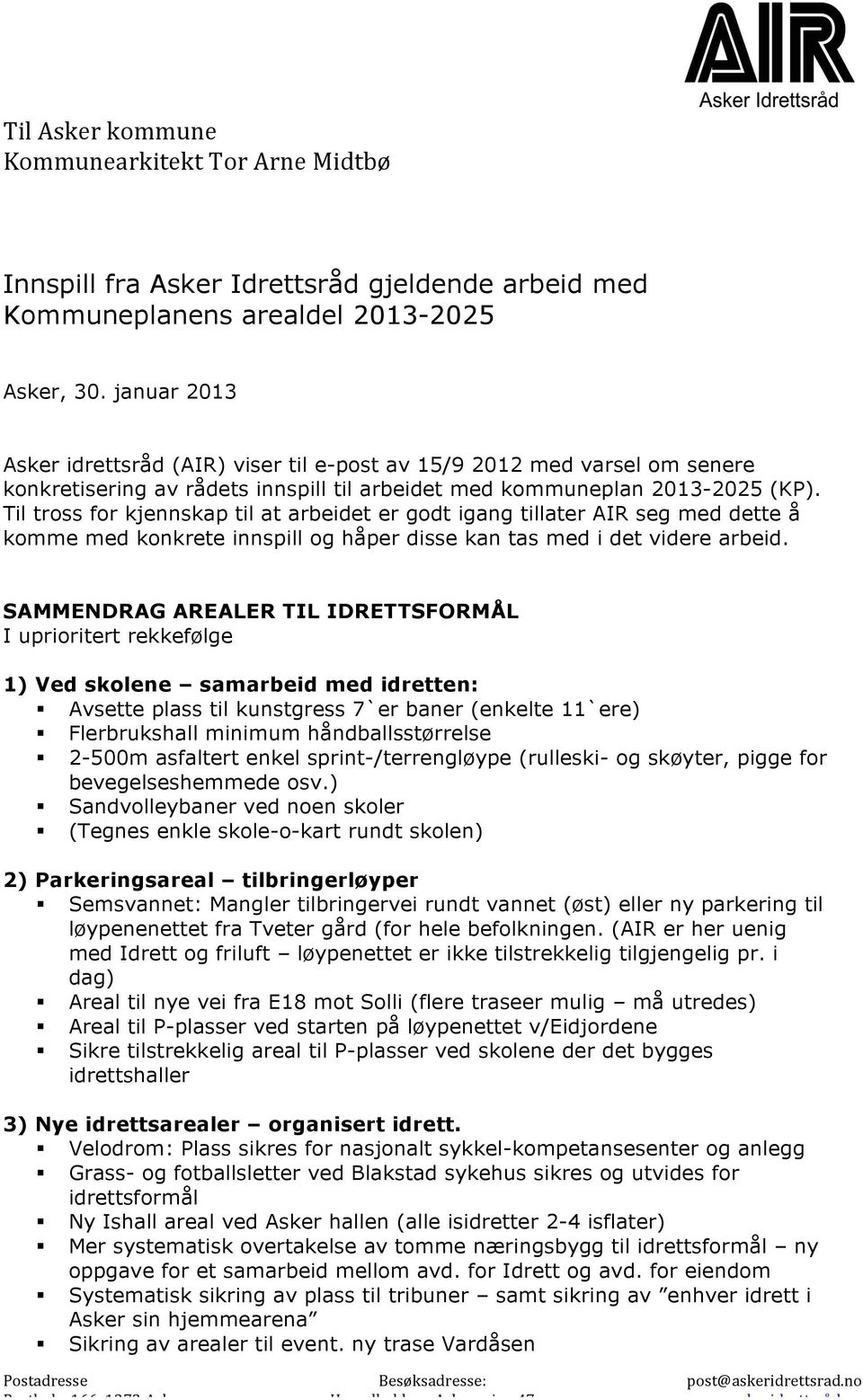 Til tross for kjennskap til at arbeidet er godt igang tillater AIR seg med dette å komme med konkrete innspill og håper disse kan tas med i det videre arbeid.