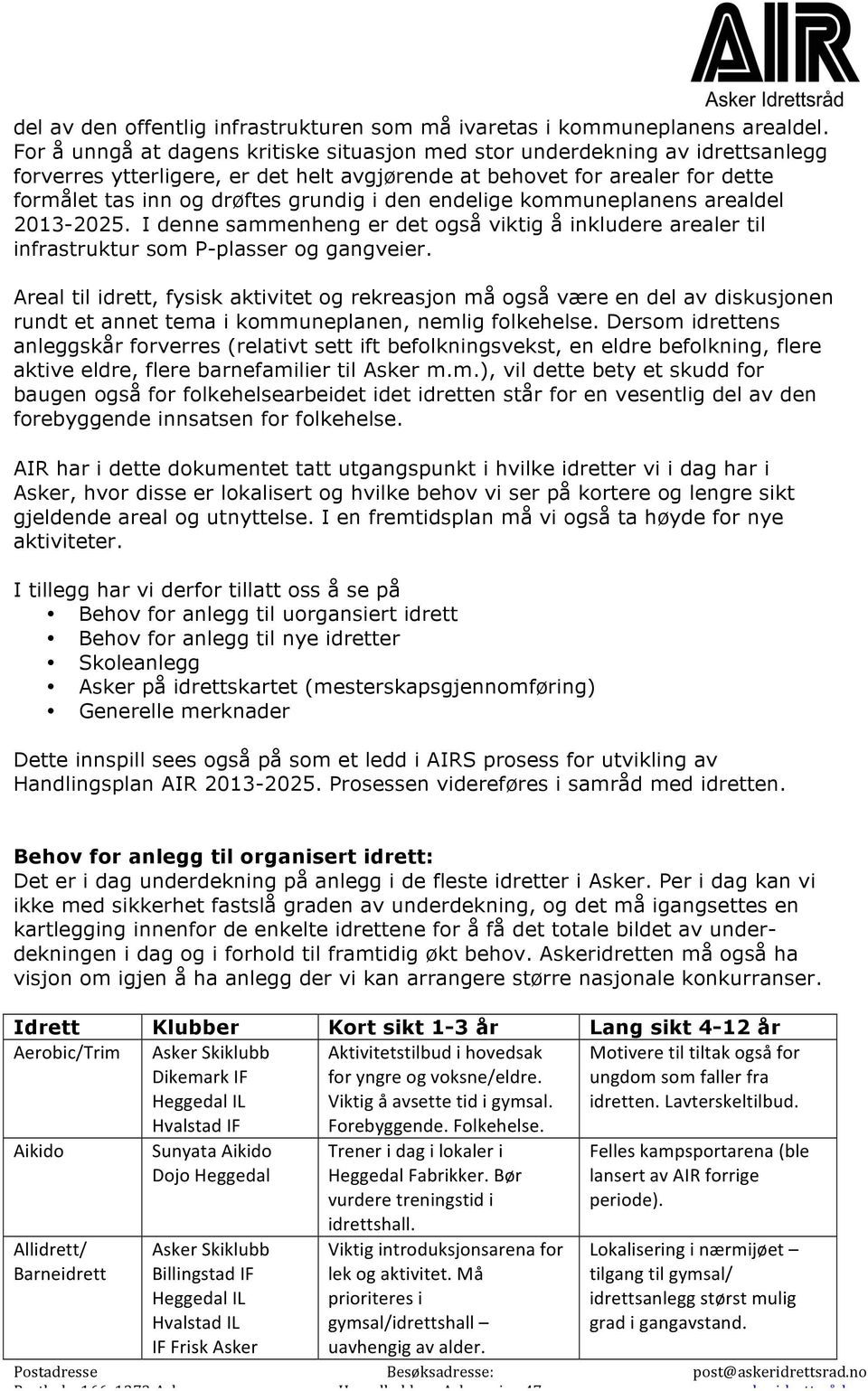 den endelige kommuneplanens arealdel 2013-2025. I denne sammenheng er det også viktig å inkludere arealer til infrastruktur som P-plasser og gangveier.