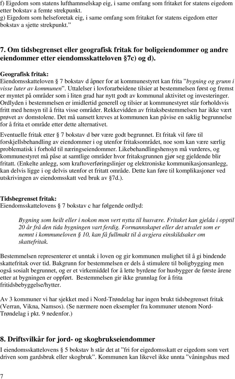 Om tidsbegrenset eller geografisk fritak for boligeiendommer og andre eiendommer etter eiendomsskatteloven 7c) og d).