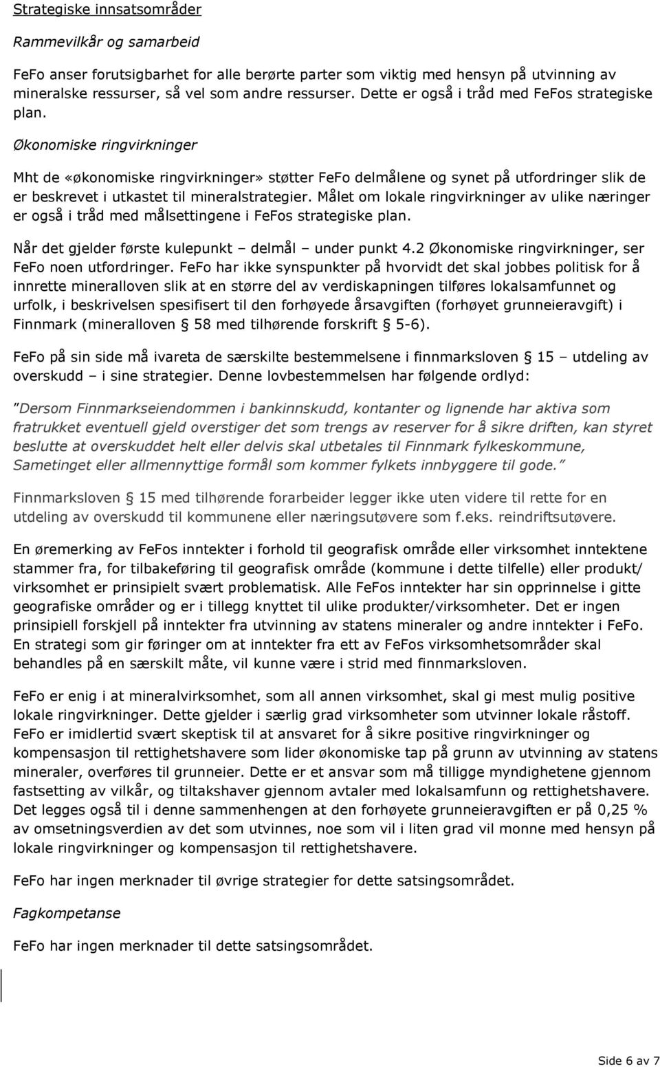 Økonomiske ringvirkninger Mht de «økonomiske ringvirkninger» støtter FeFo delmålene og synet på utfordringer slik de er beskrevet i utkastet til mineralstrategier.