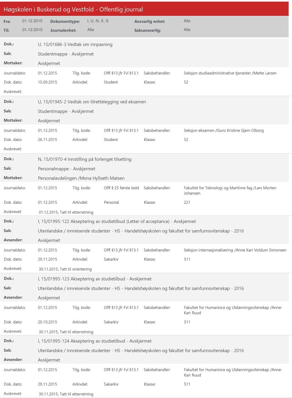 2015 Arkivdel: Student N, 15/01970-4 Innstilling på forlenget tilsetting Personalmappe - Offl 25 første ledd Fakultet for Teknologi og Maritime fag /Lars Morten Johansen Dok.