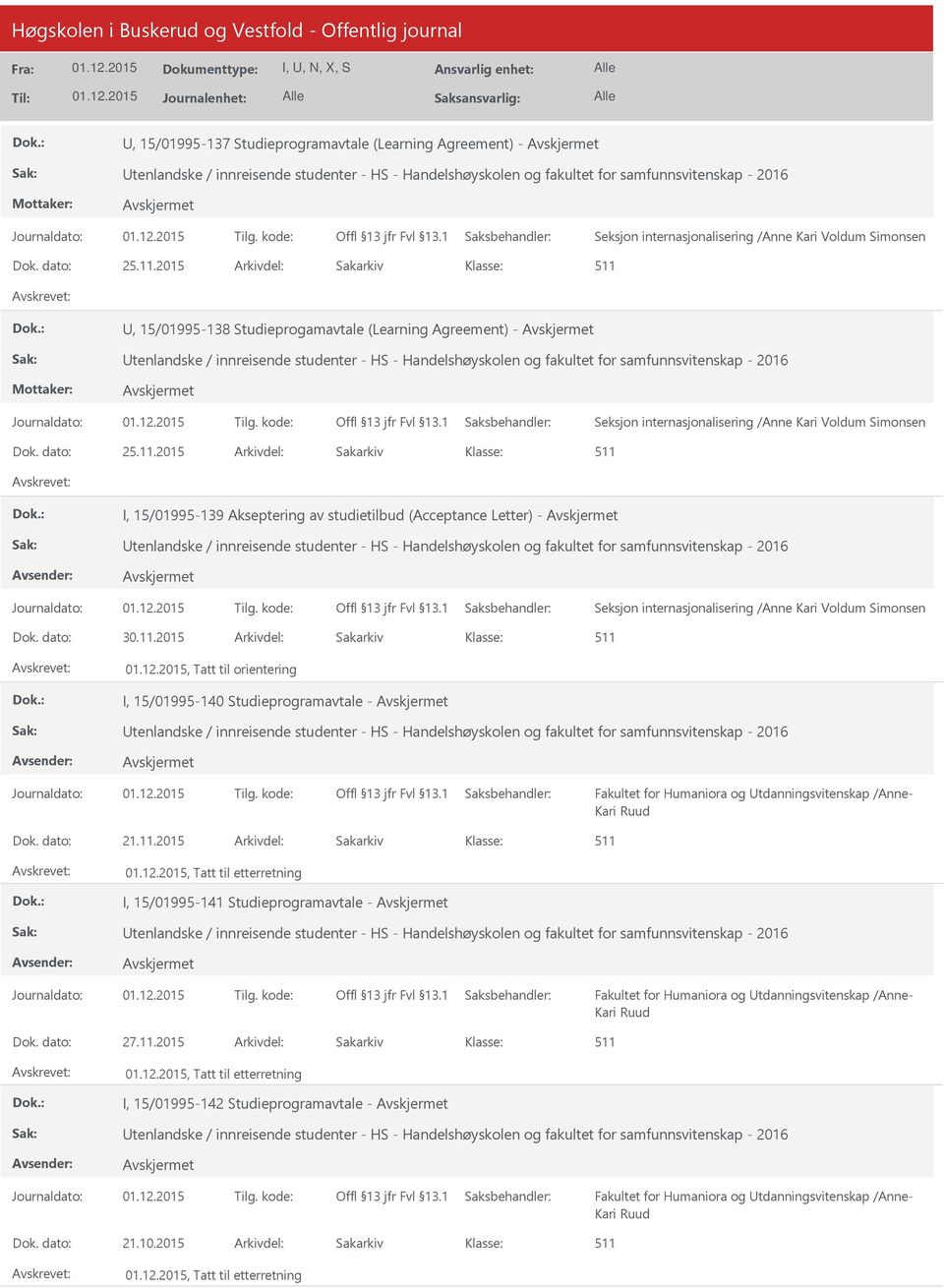 2015 Arkivdel: Sakarkiv, 15/01995-138 Studieprogamavtale (Learning Agreement) - tenlandske / innreisende studenter - HS - Handelshøyskolen og fakultet for samfunnsvitenskap - 2016 Seksjon