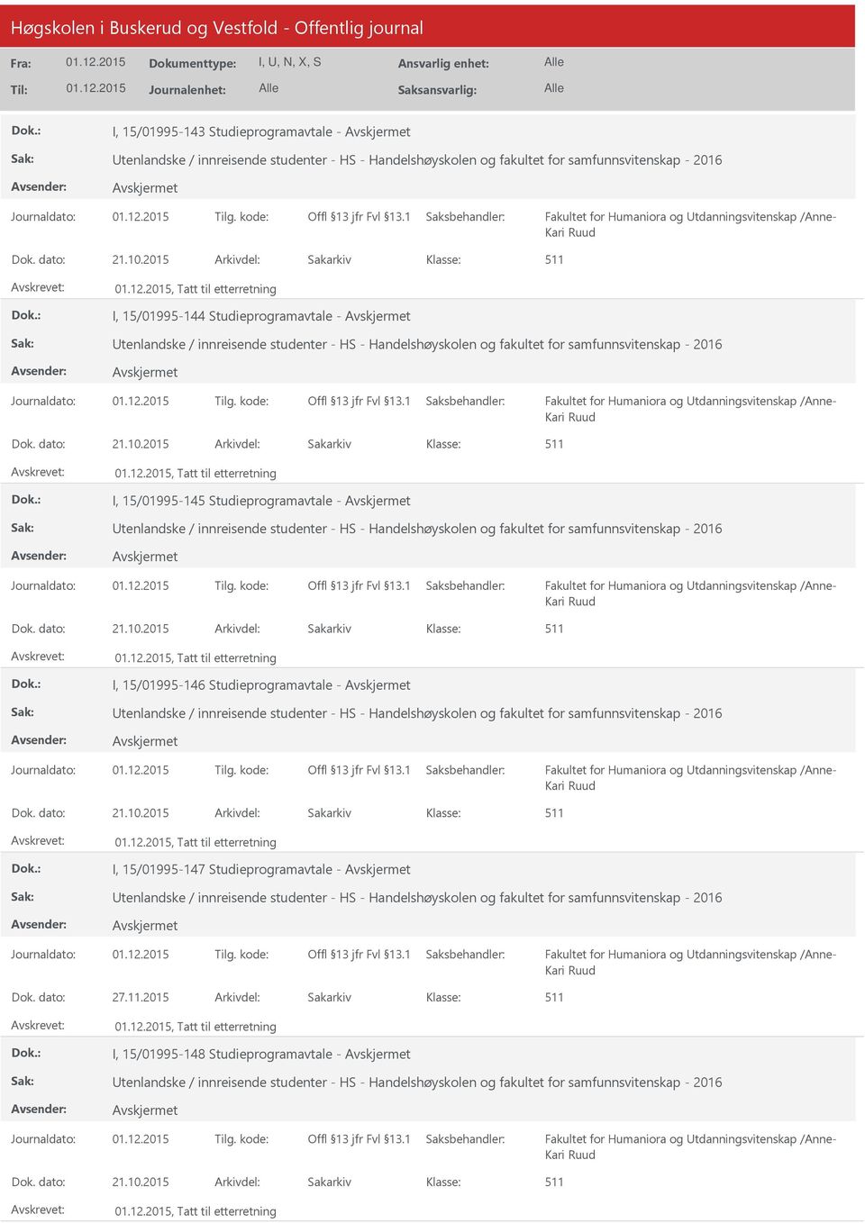 2015 Arkivdel: Sakarkiv, Tatt til etterretning I, 15/01995-144 Studieprogramavtale - tenlandske / innreisende studenter - HS - Handelshøyskolen og fakultet for samfunnsvitenskap - 2016 Fakultet for