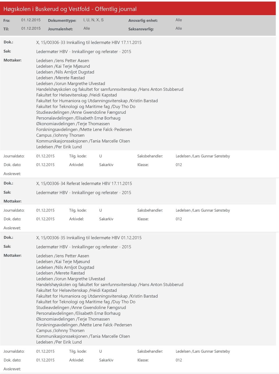 Handelshøyskolen og fakultet for samfunnsvitenskap /Hans Anton Stubberud Fakultet for Helsevitenskap /Heidi Kapstad Fakultet for Humaniora og tdanningsvitenskap /Kristin Barstad Fakultet for