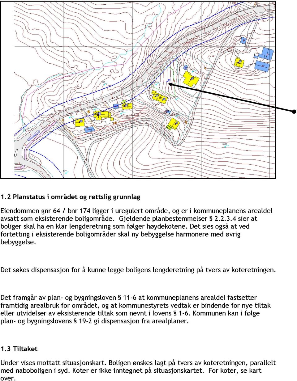 Det søkes dispensasjon for å kunne legge boligens lengderetning på tvers av koteretningen.