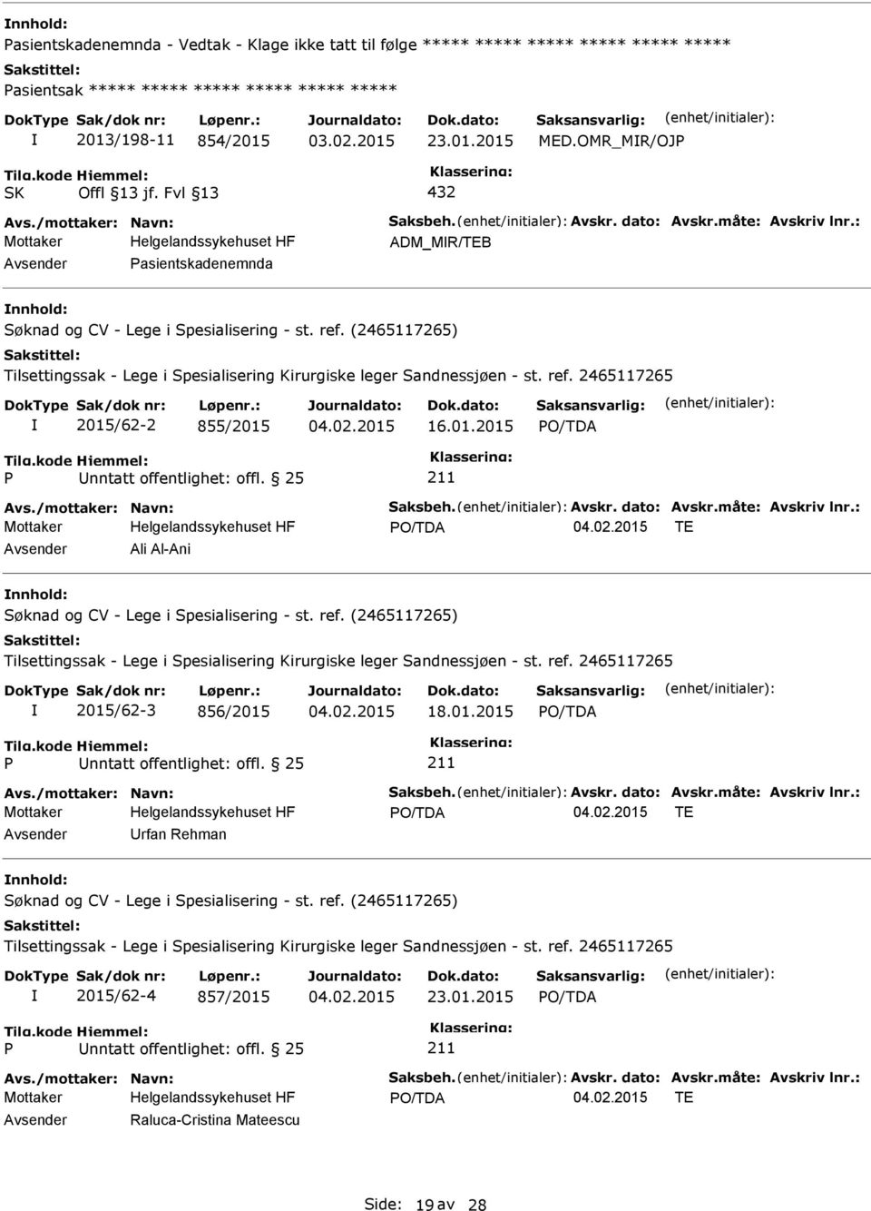 (2465117265) Tilsettingssak - Lege i Spesialisering Kirurgiske leger Sandnessjøen - st. ref. 2465117265 2015/62-2 855/2015 16.01.2015 nntatt offentlighet: offl. 25 Avs./mottaker: Navn: Saksbeh. Avskr.