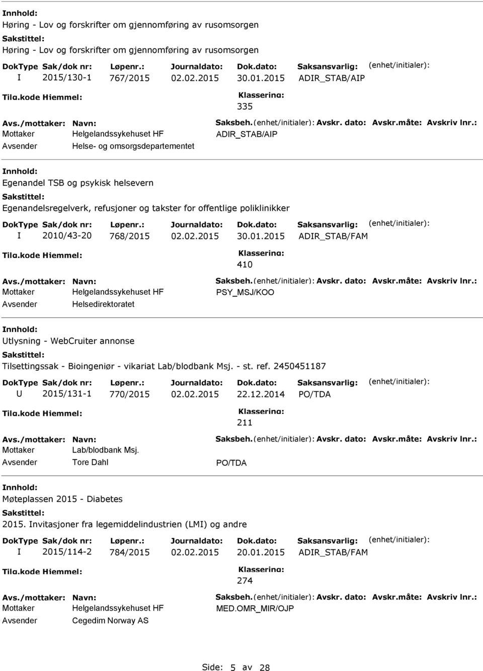 : ADR_STAB/A Helse- og omsorgsdepartementet Egenandel TSB og psykisk helsevern Egenandelsregelverk, refusjoner og takster for offentlige poliklinikker 2010/43-20 768/2015 30.01.2015 ADR_STAB/FAM 410 Avs.