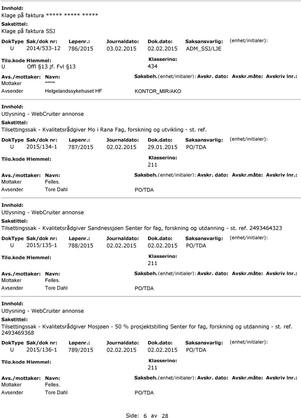 Avskr. dato: Avskr.måte: Avskriv lnr.: Mottaker Felles. Tore Dahl tlysning - WebCruiter annonse Tilsettingssak - Kvalitetsrådgiver Sandnessjøen Senter for fag, forskning og utdanning - st. ref.