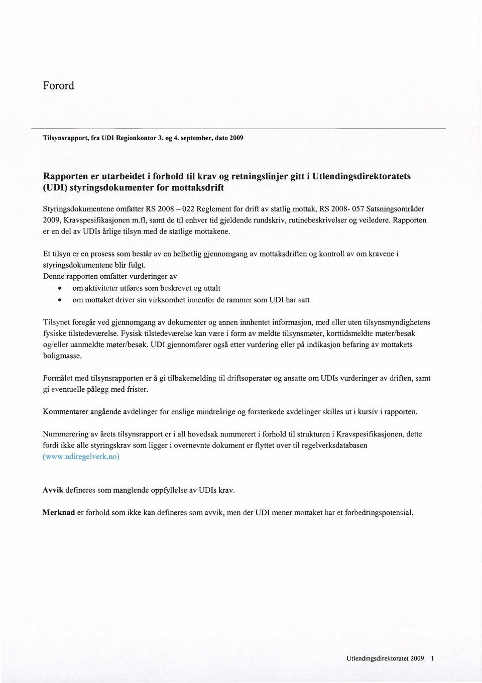 Reglement for drift av statlig mottak, RS 2008-057 Satsningsområder 2009, Kravspesifikasjonen m.fl, samt de til enhver tid gjeldende rundskriv, rutinebeskrivelser og veiledere.