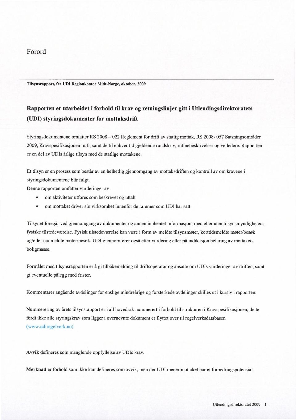 fl, samt de til enhver tid gjeldende rundskriv, rutinebeskrivelser og veiledere. Rapporten er en del av UDIs årlige tilsyn med de statlige mottakene.