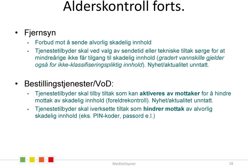 tilgang til skadelig innhold (gradert vannskille gjelder også for ikke-klassifiseringspliktig innhold). Nyhet/aktualitet unntatt.