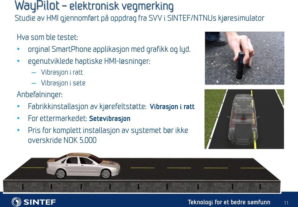 egenutviklede haptiske HMI-løsninger: Vibrasjon i ratt Vibrasjon i sete Anbefalninger: Fabrikkinstallasjon