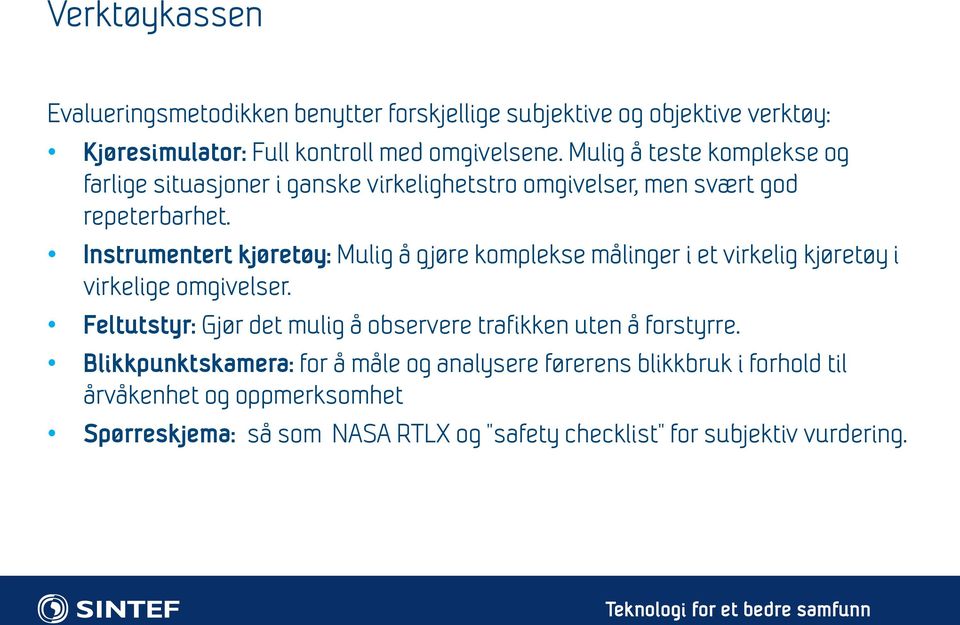 Instrumentert kjøretøy: Mulig å gjøre komplekse målinger i et virkelig kjøretøy i virkelige omgivelser.