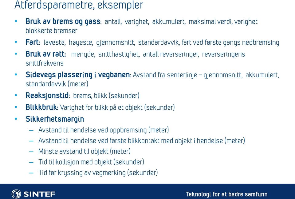 akkumulert, standardavvik (meter) Reaksjonstid: brems, blikk (sekunder) Blikkbruk: Varighet for blikk på et objekt (sekunder) Sikkerhetsmargin Avstand til hendelse ved oppbremsing