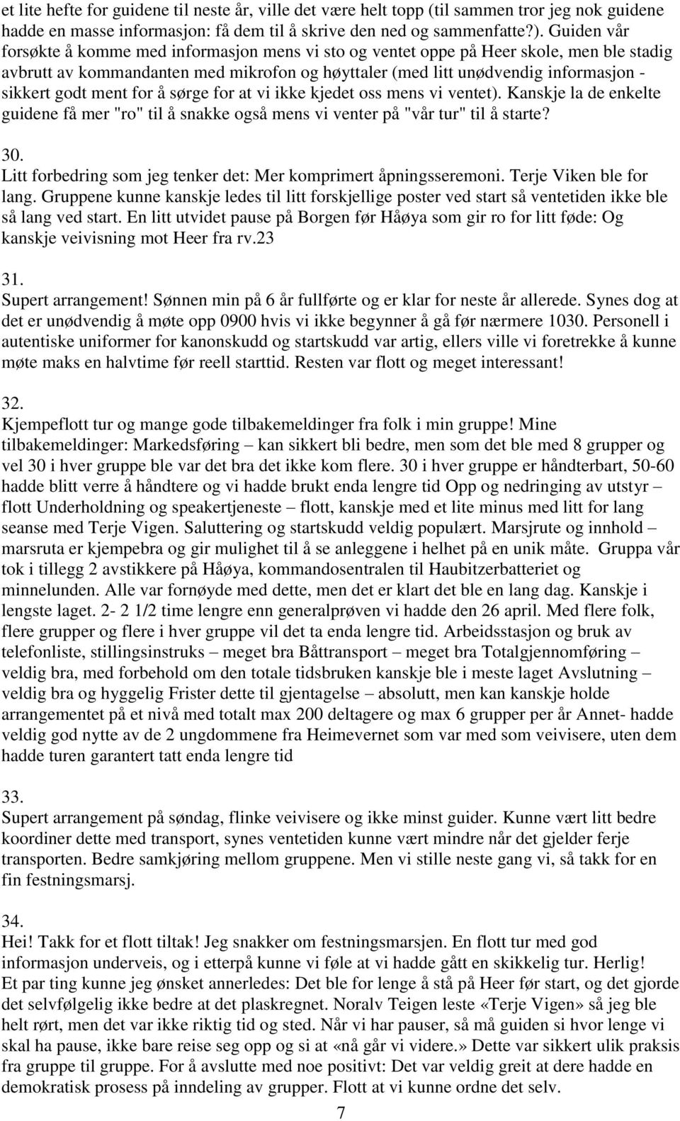 ment for å sørge for at vi ikke kjedet oss mens vi ventet). Kanskje la de enkelte guidene få mer "ro" til å snakke også mens vi venter på "vår tur" til å starte? 30.