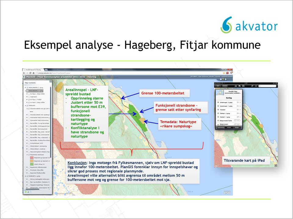 sumpskog» Konklusjon: Inga motsegn frå Fylkesmannen, sjølv om LNF-spreidd bustad ligg innafor 100-metersbeltet.