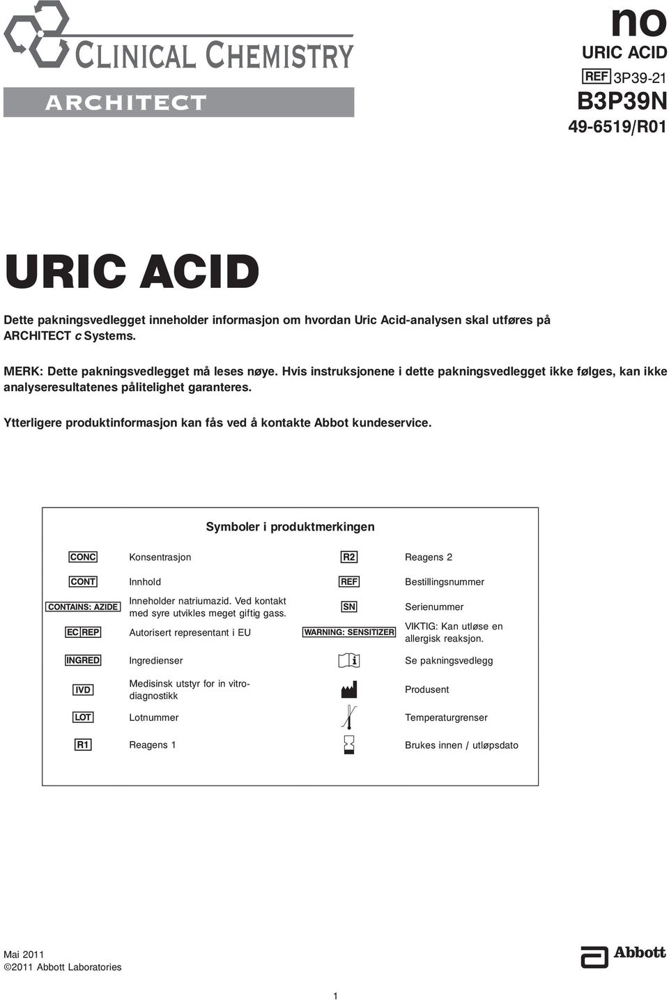 Ytterligere produktinformasjon kan fås ved å kontakte Abbot kundeservice. Symboler i produktmerkingen Konsentrasjon Reagens 2 Innhold Inneholder natriumazid.