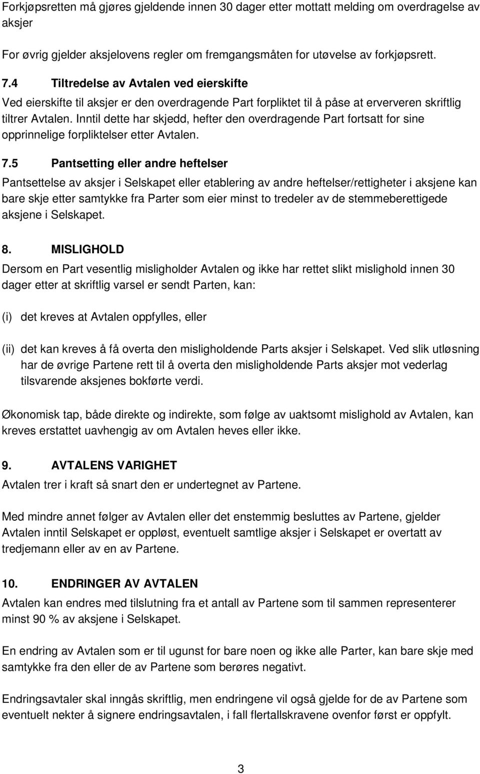 Inntil dette har skjedd, hefter den overdragende Part fortsatt for sine opprinnelige forpliktelser etter Avtalen. 7.