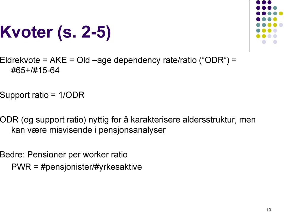 #65+/#15-64 Support ratio = 1/ODR ODR (og support ratio) nyttig for å