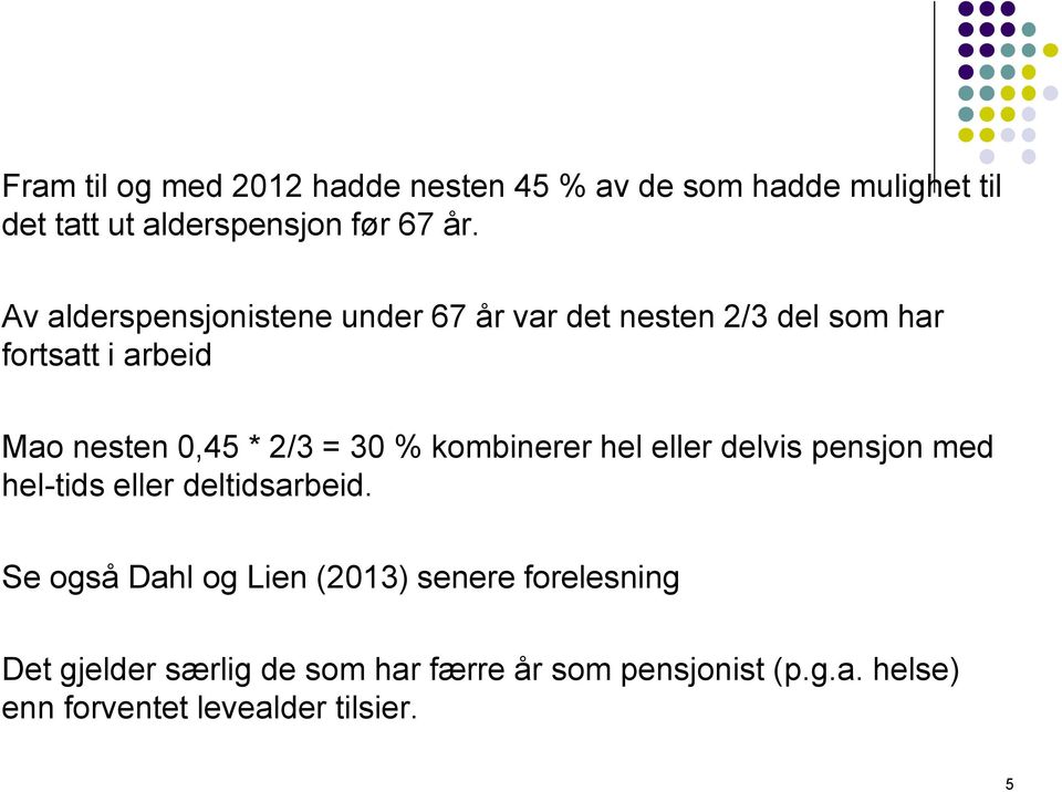 30 % kombinerer hel eller delvis pensjon med hel-tids eller deltidsarbeid.